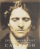 Julia Margaret Cameron: A Critical Biography by