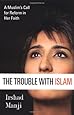 The Trouble with Islam: A Muslim's Call for Reform in Her Faith