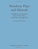 Broadway Plays and Musicals: Descriptions and Essential Facts of More Than 14,000 Shows Through 2007 by Thomas S. Hischak