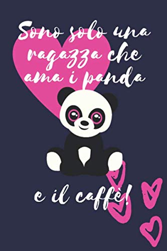 Sono solo una ragazza che ama i panda e il caffè: panda regalo Divertente Donne Taccuino o diario/agenda a righe da compilare da soli (Italian Edition) -  Solo Ragazza, Paperback
