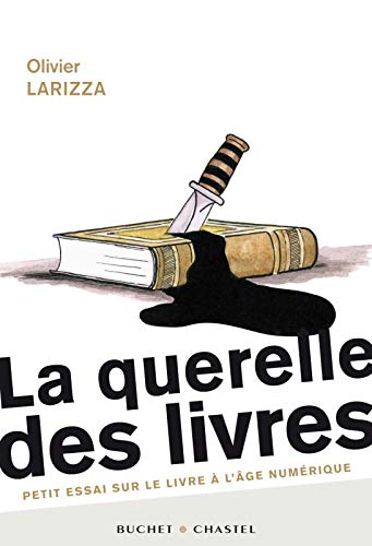 La querelle des livres : Petit essai sur le livre à l'âge numérique by Olivier Larizza