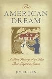 The American Dream: A Short History of an Idea that Shaped a Nation