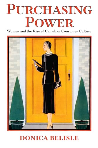 Purchasing Power: Women and the Rise of Canadian Consumer Culture (Studies in Gender and History) at Amazon