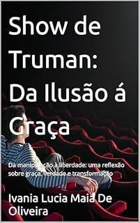 Livro Show de Truman: Da Ilusão á Graça: Da manipulação à liberdade: uma reflexão sobre graça, verdade e transformação