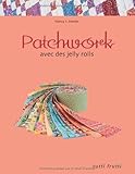 Patchwork avec des jelly rolls (French Edition) by