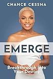 Emerge: Breakthrough Into Your Destiny by Chance Cessna
