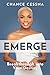 Emerge: Breakthrough Into Your Destiny by Chance Cessna