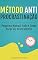 Livro MÉTODO ANTI-PROCRASTINAÇÃO: Pequeno Manual Sobre Como Parar de Procrastinar