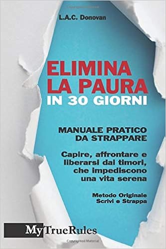 Elimina La Paura In 30 Giorni Manuale Pratico Da Strappare Capire Affrontare E Liberarsi Dai Timori Che Impediscono Una Vita Serena Italian Edition Donovan L A C Amazon Com Books