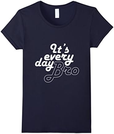 Womens It's Every Day Bro Novelty T-Shirt Small Navy