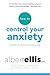 How To Control Your Anxiety Before It Controls You