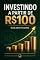 Livro INVESTINDO A PARTIR DE R$ 100: GUIA PARA INICIANTES