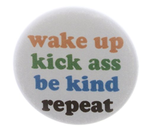 Wake up Kick ass Be kind Repeat 1.25