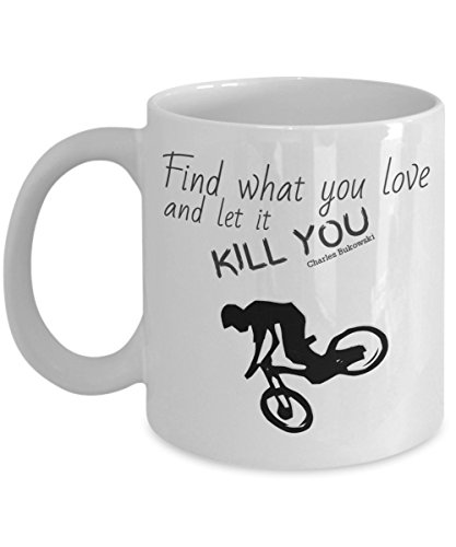 Ceramic Tea - Coffee Mug White with Quote for Bikers - Find What You Love &amp; Let It Kill You - Mtb Coffee Cup Great Birthday Gift for Bikers Down Hill Addictive &amp; Outdoorsy Persons