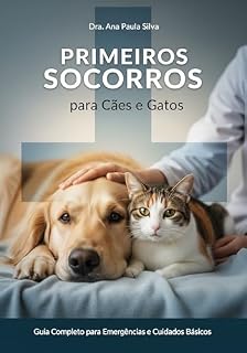 Livro Primeiros Socorros para Cães e Gatos: Para quem ama seu PET