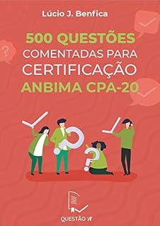 Livro 500 Questões Comentadas para Certificação ANBIMA CPA-20