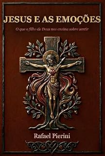 Livro JESUS E AS EMOÇÕES: O que o filho de Deus nos ensina sobre sentir