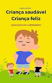 Livro Criança saudável criança feliz: Educação em 4 dimensões