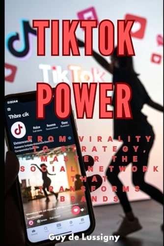 TIKTOk Power: From virality to strategy, master the social network that transforms brands
