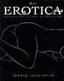 Ars Erotica: An Arousing History of Erotic Art