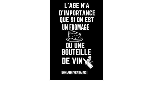 L Age N A D Importance Que Si On Est Un Fromage Ou Une Bouteille De Vin Carnet De Notes 1 Pages Avec Pages Lignees Papier De Qualite Petit Homme Femme