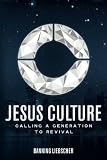 Jesus Culture: Calling a Generation to Revival by Banning Liebscher, Bill Johnson