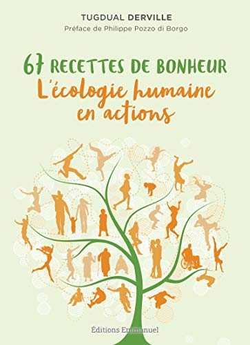 67 recettes de bonheur: l'écologie humaine en action (French Edition) by Tugdual Derville