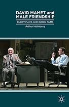 David Mamet and Male Friendship: Buddy Plays and Buddy Films
