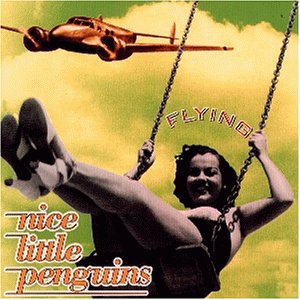 Nice Little Penguins - I am flying Lyrics - Zortam Music