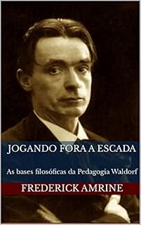 Jogando fora a escada: As bases filosóficas da Pedagogia Waldorf