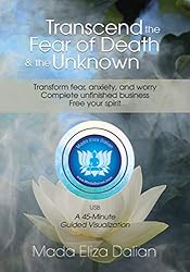 Transcend the Fear of Death and the Unknown