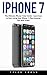 iPhone 7: The Ultimate iPhone 7 User Guide - Learn how to start using your iPhone 7, Plus Amazing Tips and Tricks! (iPhone 7 User Guide, iPhone 7 Manual, iOS)