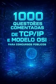 1000 Questões Comentadas de TCP/IP e Modelo OSI Para Concursos Públicos
