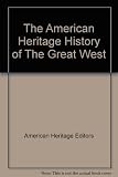 Hardcover The American Heritage History of the Great West Book