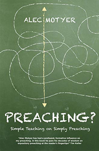 Preaching?: Simple Teaching on Simply Preaching by Alec Motyer