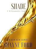 SHADE: A Billionaire Romance (GOLDEN HEIR SERIES Book 1)