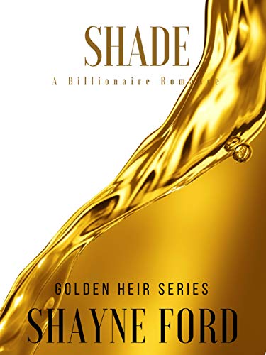 SHADE: A Billionaire Romance (GOLDEN HEIR SERIES Book 1)