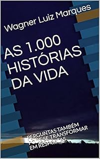 Livro AS 1.000 HISTÓRIAS DA VIDA : PERGUNTAS TAMBÉM PODE SE TRANSFORMAR EM RESPOSTAS