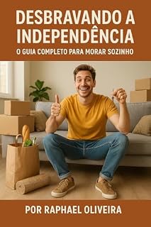 Livro Desbravando a Independência: O Guia Completo para Morar Sozinho: Dicas Práticas e Engraçadas para Iniciar Sua Vida Solo com Conforto e Estilo