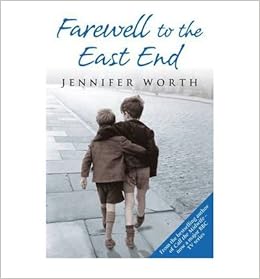 Farewell To The East End The Last Days Of The East End Midwives Paperback By Author Jennifer Worth Jennifer Worth Amazon Com Books