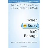 When Sorry Isn't Enough: Making Things Right with Those You Love