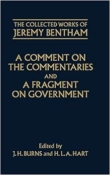A Comment on the Commentaries and A Fragment on Government (The Collected Works of Jeremy Bentham) A Comment on the Commentaries and A Fragment on Government (The Collected Works of Jeremy Bentham)