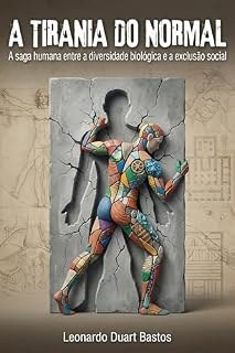 Livro A Tirania do Normal: A saga humana entre a diversidade biológica e a exclusão social: Da savana ancestral às neurodivergências modernas: como transformamos a diferença em sofrimento.