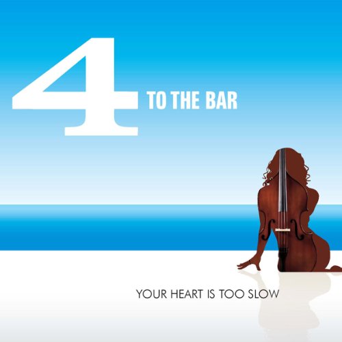 4 to the bar - Your Heart Is Too Slow - Zortam Music