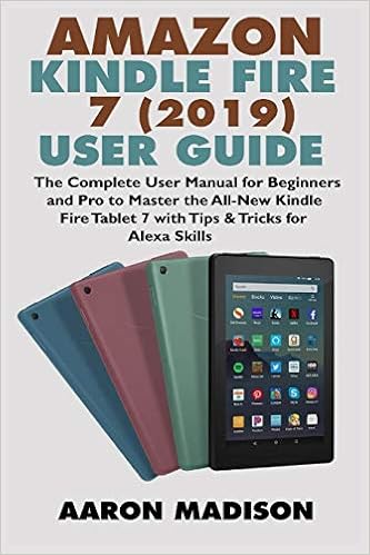 Amazon Kindle Fire 7 2019 User Guide The Complete User Manual For Beginners And Pro To Master The All New Kindle Fire Tablet 7 With Tips Tricks For Alexa Skills Kindle Device