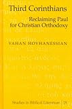 Third Corinthians : Reclaiming Paul for Christian Orthodoxy, Hovhanessian, Vahan, 0820445274