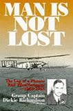 Man Is Not Lost: The Log of a Pioneer RAF Pilot/navigator - 1933-1946 by
