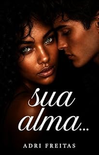 Livro Sua alma...: Parte II (Mel e Alê Livro 2)