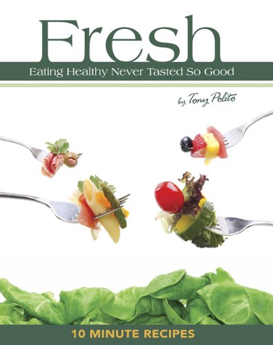 Fresh - Eating Healthy Never Tasted So Good by Tony Polito