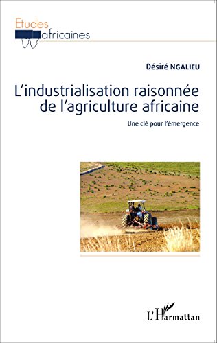 L' industrialisation raisonnée de l'agriculture africaine, une clé pour l'émergence